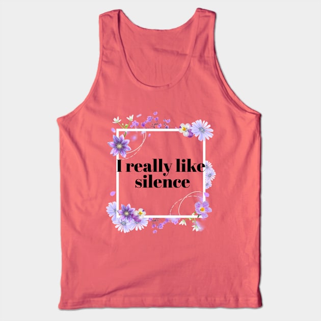 I really Like Silence Pretty Rude Sarcastic Angry Lilac Lavender Floral Decorative Typography Tank Top by Created by JR